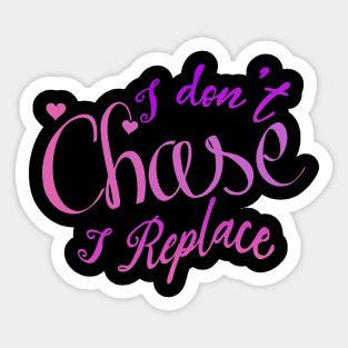 i Don't Chase i Replace Sticker